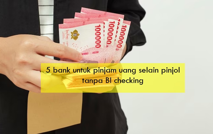 5 Bank untuk Pinjam Uang Selain Pinjol Tanpa BI Checking, Tenor Tahunan Limit Sampai Rp10 Miliar