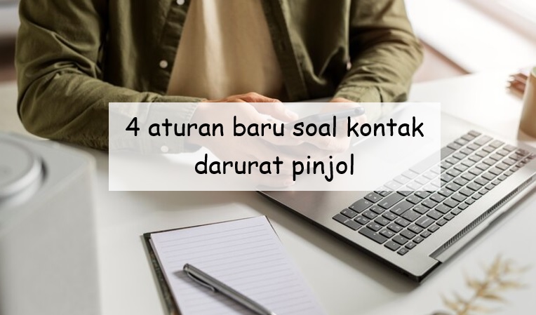 4 Aturan Baru Soal Kontak Darurat Pinjol, Nasabah Gak Bisa Asal Setor Nomor Orang Lain!