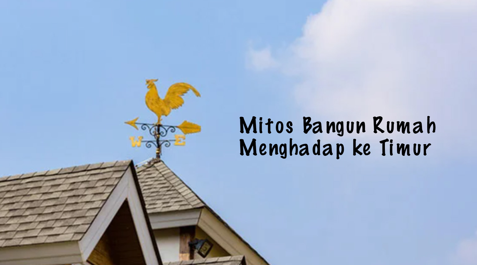 Mitos Tidak Boleh Membangun Rumah Menghadap ke Timur, Apa yang Akan Terjadi?