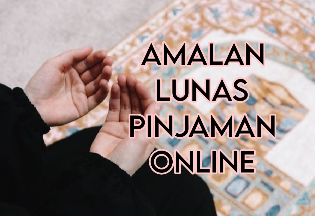 Insya Allah Ampuh, Ini Amalan Lunas Pinjaman Online, Jangan Pernah Abaikan