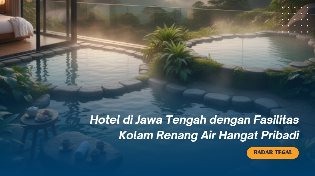 4 Hotel di Jawa Tengah dengan Fasilitas Kolam Renang Air Hangat Pribadi, Cobain Sensasinya!