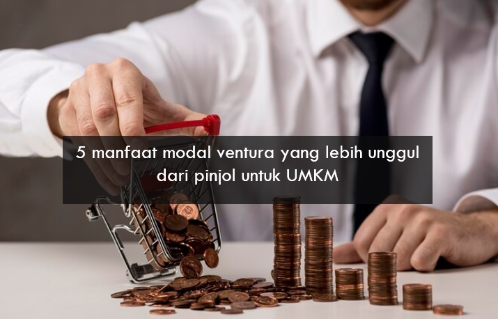 5 Manfaat Modal Ventura yang Lebih Unggul dari Pinjol untuk UMKM, Simak Selengkapnya