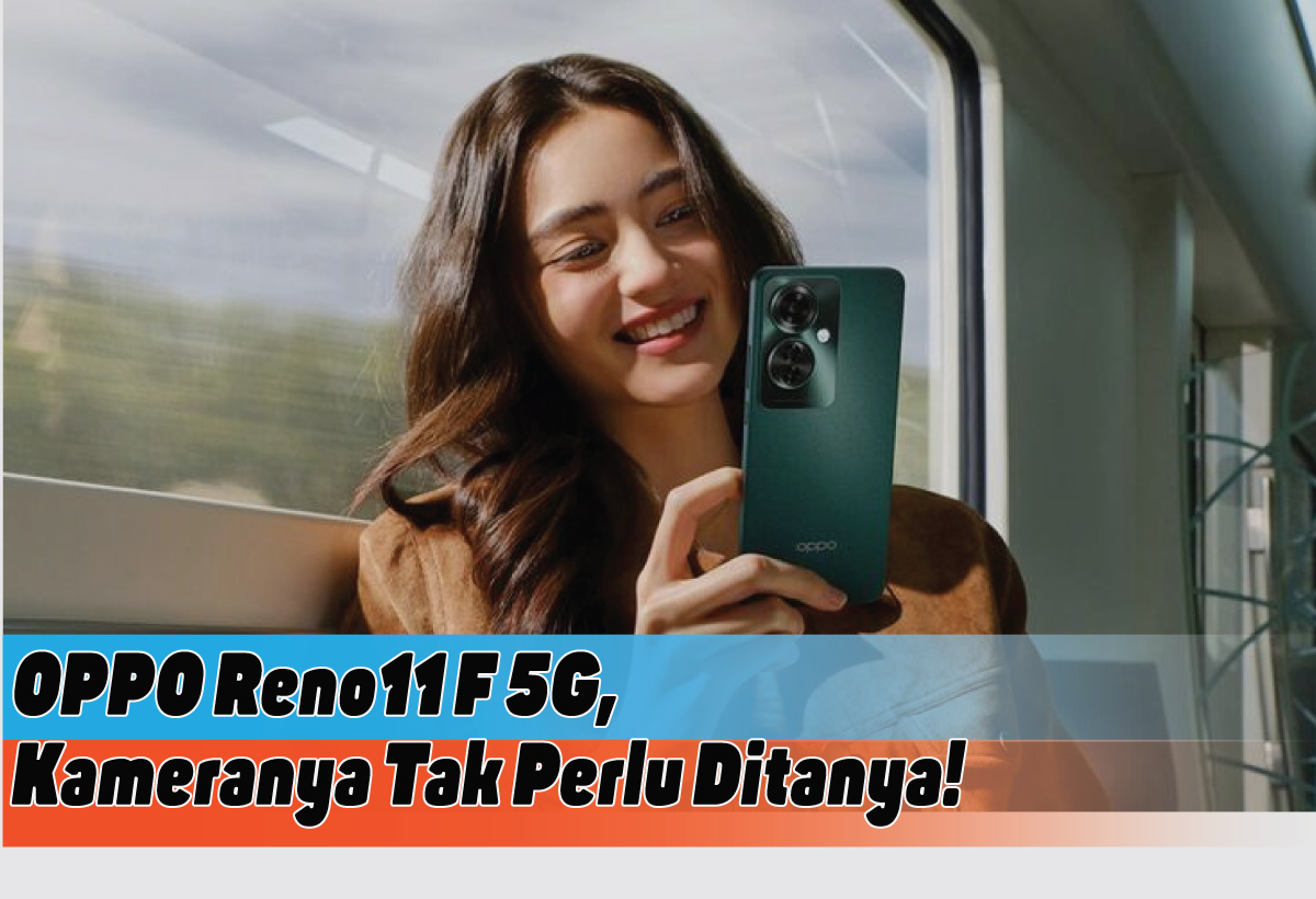 Spesifikasi OPPO Reno11 F 5G, Kesempurnaaan Desain, Performa dan Kamera