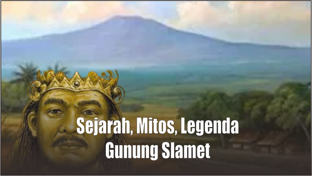 Mitos dan Legenda Gunung Slamet yang Lekat dengan Ramalan Jayabaya tentang Keselamatan Pulau Jawa
