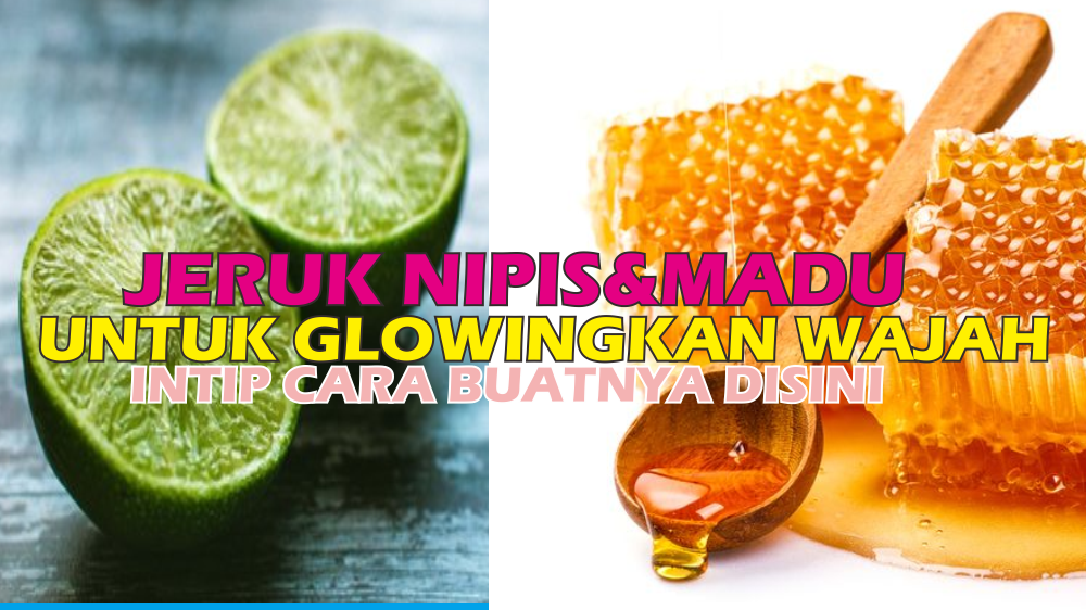 Cukup Campurkan Jeruk Nipis dan Madu Mampu Glowingkan Wajah Secara Alami dan Natural, Begini Cara Buatnya