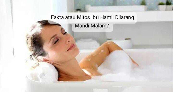 Ibu Hamil Dilarang Mandi Malam, Fakta atau Mitos?