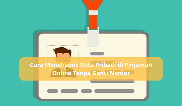 Cara Menghapus Data Pribadi di Pinjaman Online Tanpa Ganti Nomor, Aman dan Legal Bisa Langsung Dicoba