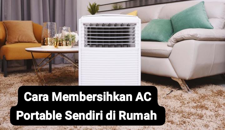 Cara Membersihkan AC Portable dengan Mudah dan Benar, Bisa Dilakukan Sendiri di Rumah