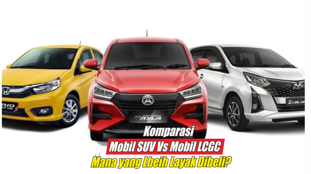 Mobil SUV dan Mobil LCGC Sama-sama Irit BBM, Simak Komparasinya Berikut Ini