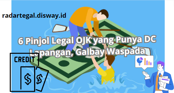 Nasabah Galbay Panik, Berikut 6 Pinjol Legal OJK yang Miliki DC Lapangan Siap Tangkap Nasabah Bandel