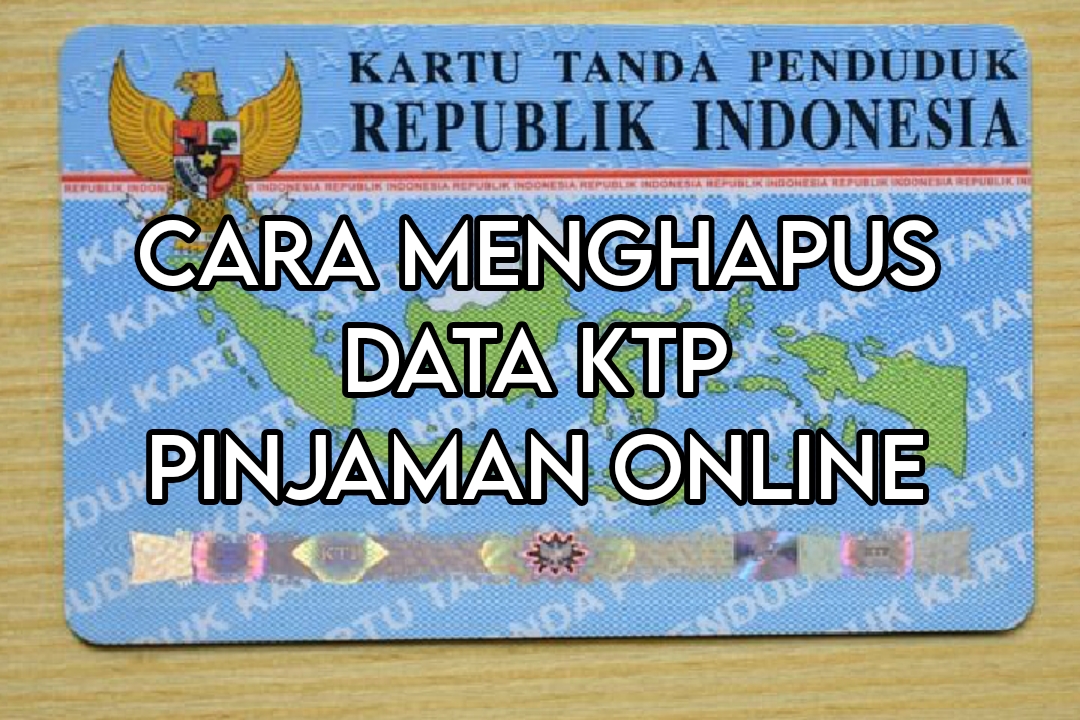 3 Cara Menghapus Data KTP Pinjaman Online, Mudah dan Bisa Langsung Praktik