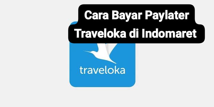 Cara Bayar Paylater Traveloka di Indomaret Sebelum Jatuh Tempo Agar Tidak Kena Denda