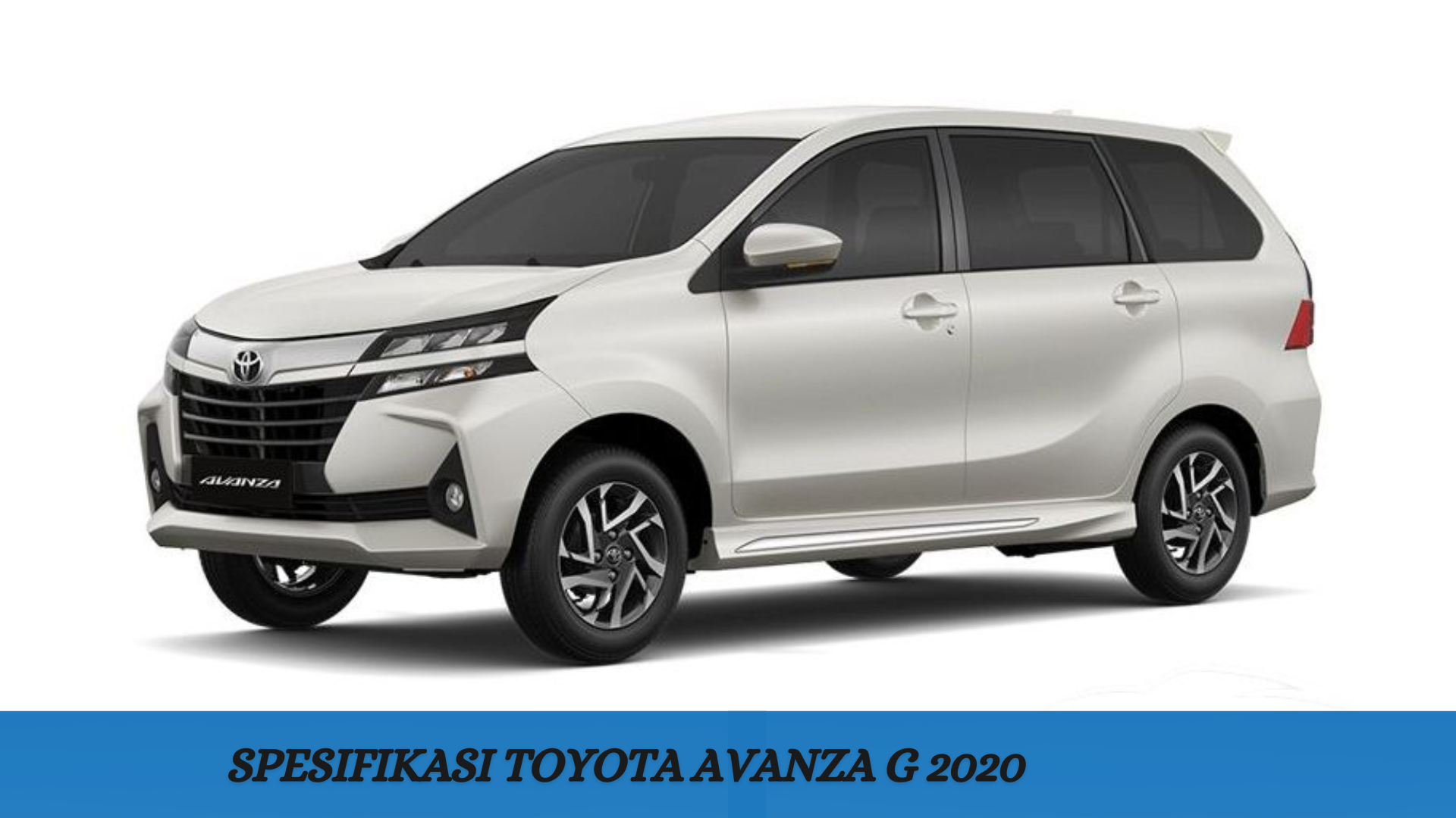 Spesifikasi Toyota Avanza G 2020, Pilihan Pas untuk Berkendara Bersama Keluarga