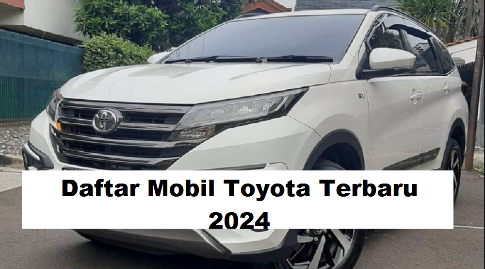 Bocoran 4 Mobil Toyota Terbaru 2024, Tawarkan Beragam Inovasi Terbaru Harga Rp200 jutaan