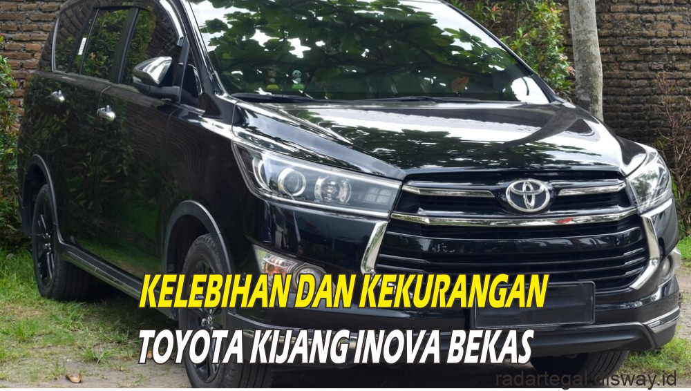 Mau Beli Kijang Inova Bekas di Akhir Tahun 2023? Kenali Dulu Kelebihan dan Kekurangaanya 