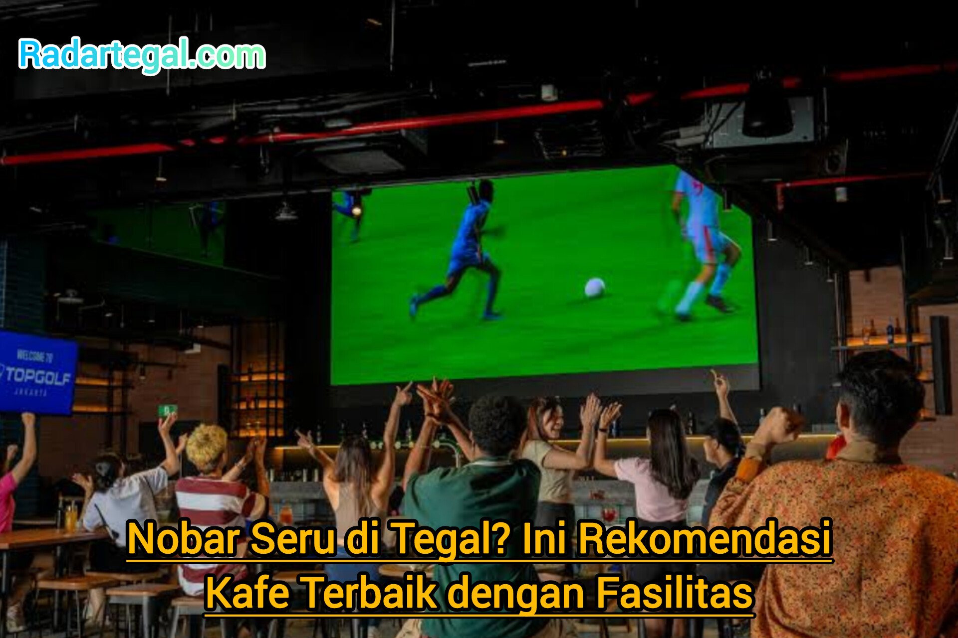 Nobar Seru di Tegal? Ini Rekomendasi Kafe Terbaik dengan Fasilitas Nyaman