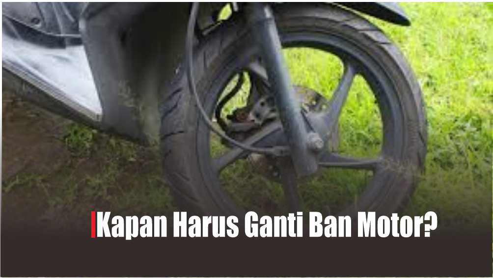 Ganti Ban Motor Gak Harus Nunggu Bocor, Perhatikan 5 Kondisi Ini Dampaknya Bisa Bikin Kecelakaan