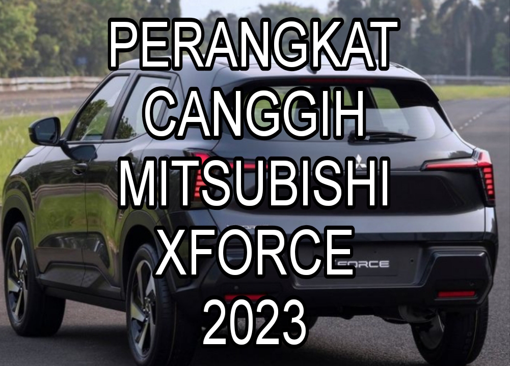 Makin Dilirik! 5 Perangkat Canggih Mitsubishi XForce Bikin Tampilan Makin Tangguh dan Modern