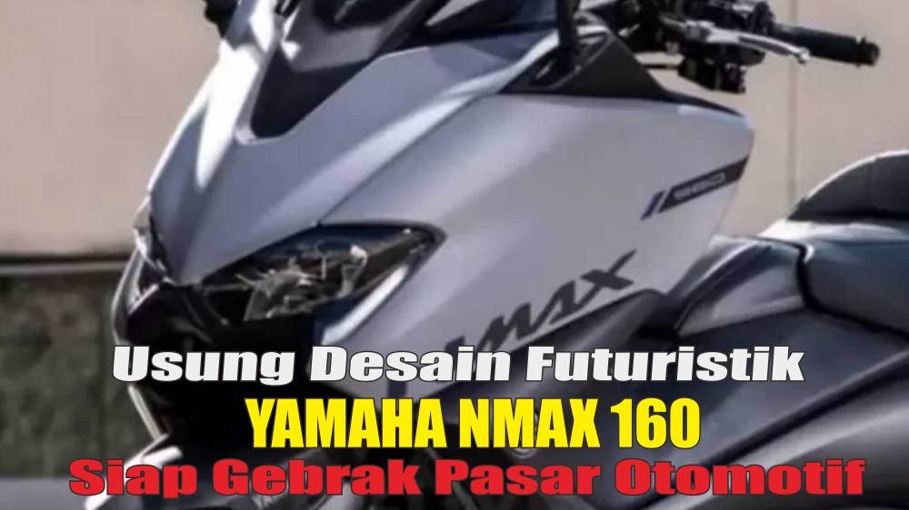 Selain Performanya yang Gahar, Yamaha NMAX 160cc 2024 Usung Desain yang Lebih Futuristik 