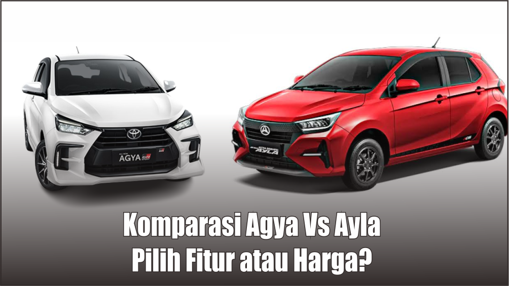 Komparasi Paling Mematikan antara Toyota Agya Vs Daihatsu Ayla, Mana Paling Cocok Dibeli dengan Budget Minim?