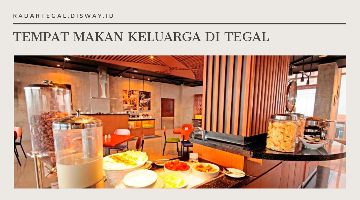 Rekomendasi Tempat Makan Keluarga Murah Meriah di Tegal, Lokasi Dekat Pusat Kota