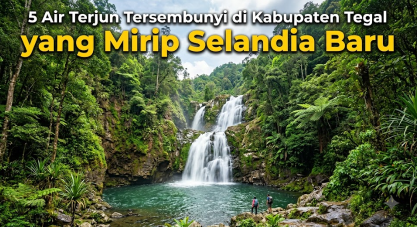5 Air Terjun Tersembunyi di Kabupaten Tegal yang Mirip Selandia Baru