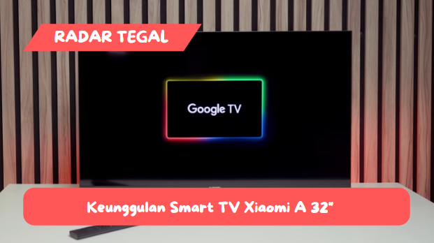 Punya Sejuta Fitur, Smart TV Xiaomi A 32 Menjadi Televisi Paling Diburu