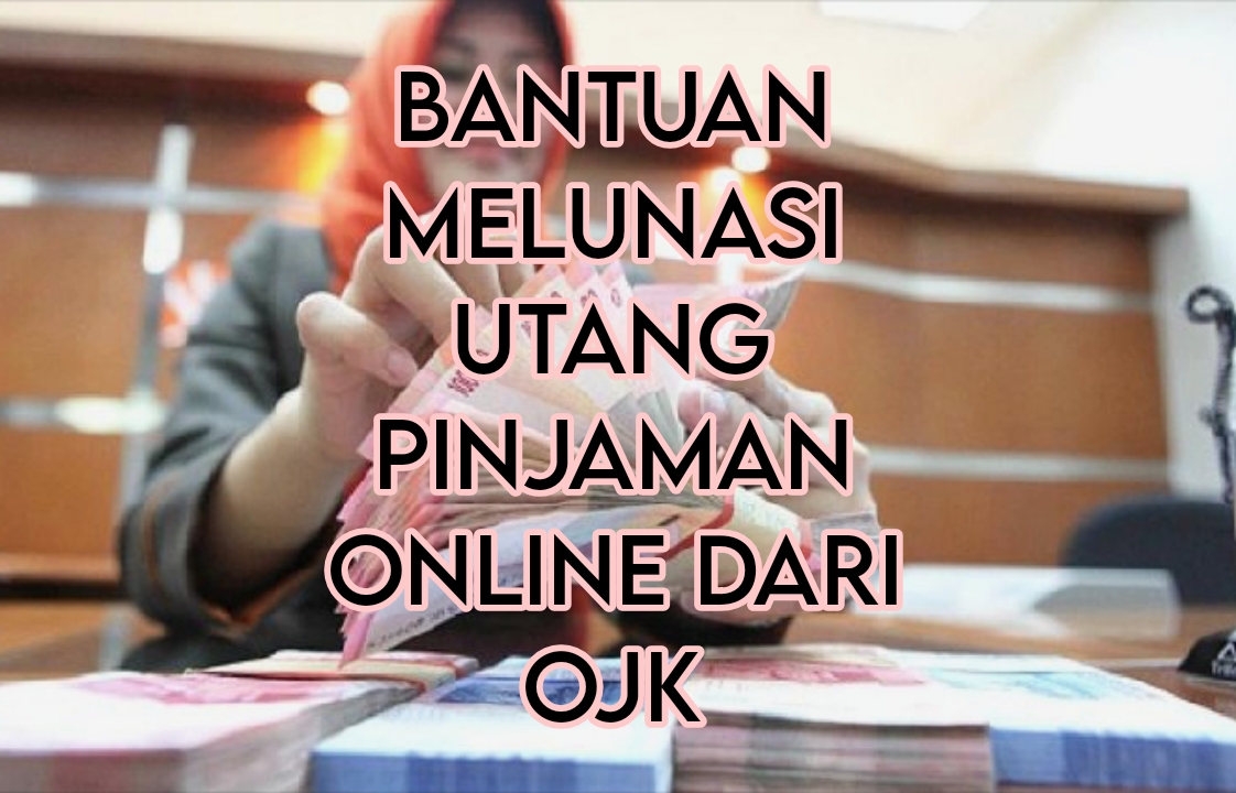 Bantuan Melunasi Utang Pinjaman Online Dari OJK, Nasabah Tidak Khawatir ...