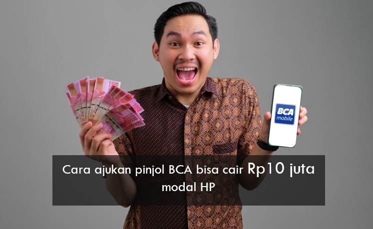 Ajukan Pinjol BCA Cair Rp10 Juta Modal HP dengan Syarat Mudah dan Bunga Cuma 1 Persen