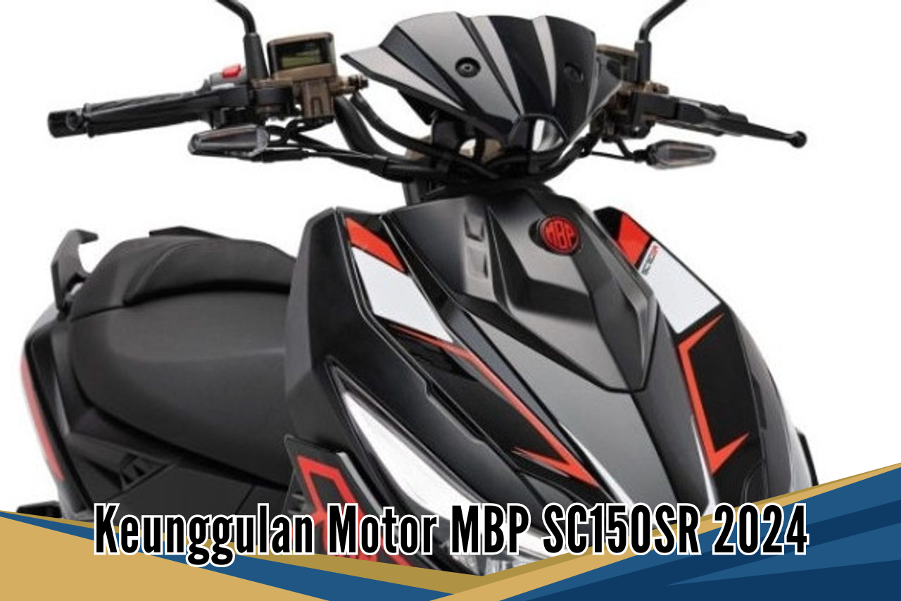 5 Keunggulan Motor Matic MBP SC150SR 2024, Desain Sporty Menjadi Pesaing Honda Vario 160 