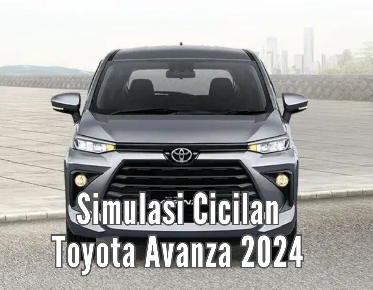 Simulasi Cicilan Varian Toyota Avanza 2024, Tenor Mulai 12 Bulan DP Cuman 20%