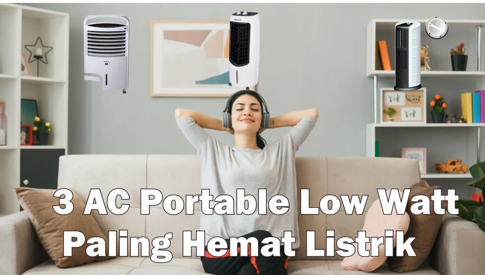 Rekomendasi AC portable Low Watt Paling Hemat Listrik, Tetap Powerfull Dinginkan Suhu Satu Ruangan Dalam Rumah