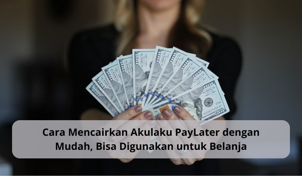 Cara Mencairkan Akulaku PayLater ke Rekening dengan Mudah, Hanya Butuh Lakukan Ini Saja