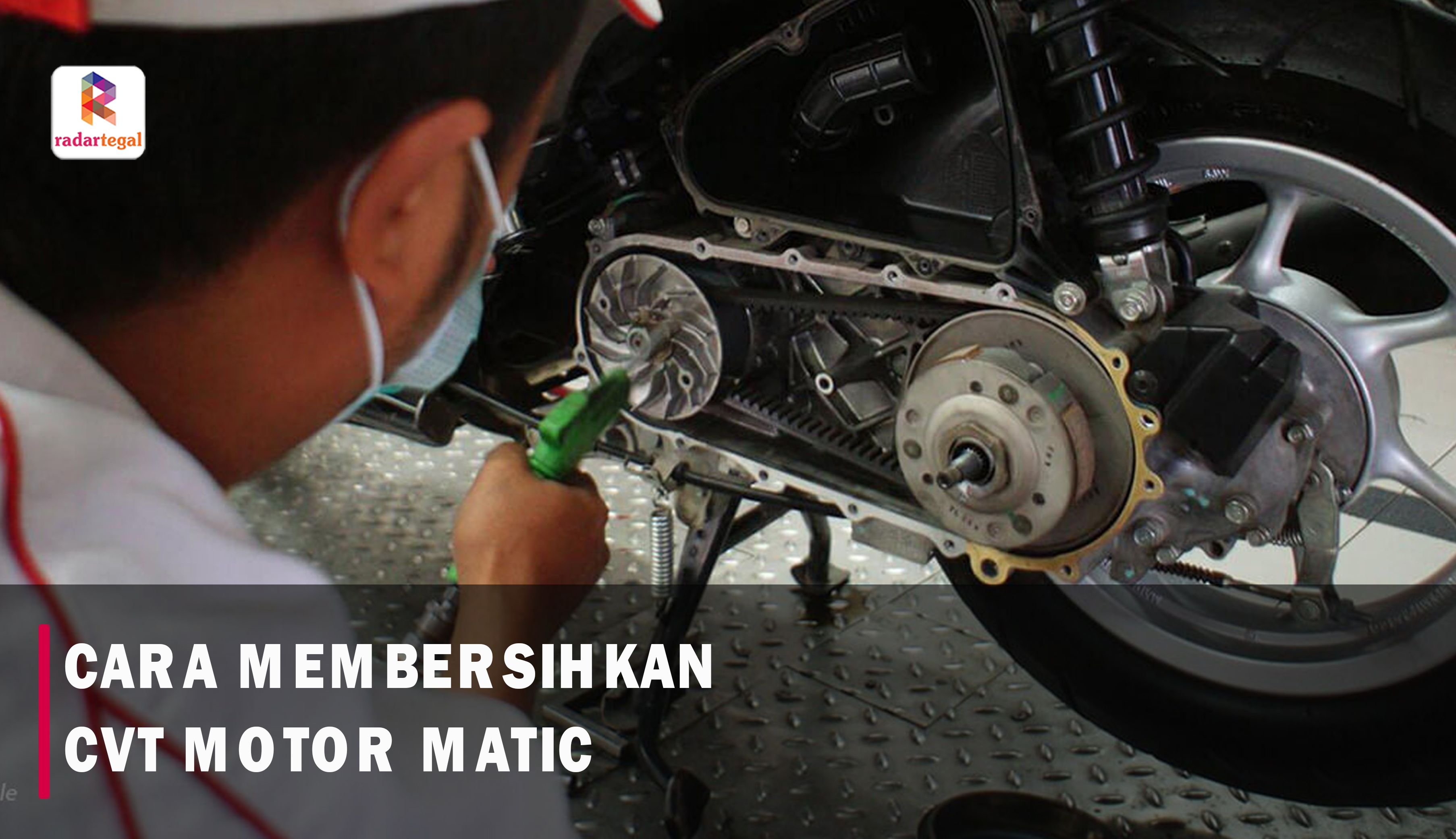 Cara Membersihkan CVT Motor Matic Tanpa Perlu Bantuan Mekanik, Bisa Dilakukan di Rumah