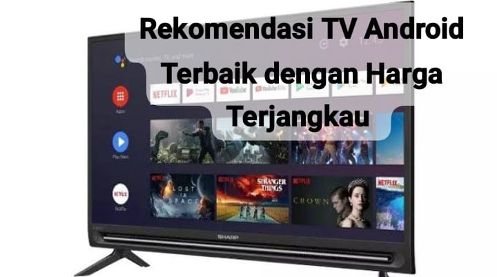 Rekomendasi TV Android Terbaik dengan Harga Terjangkau untuk Siaran Tanpa Set Top Box