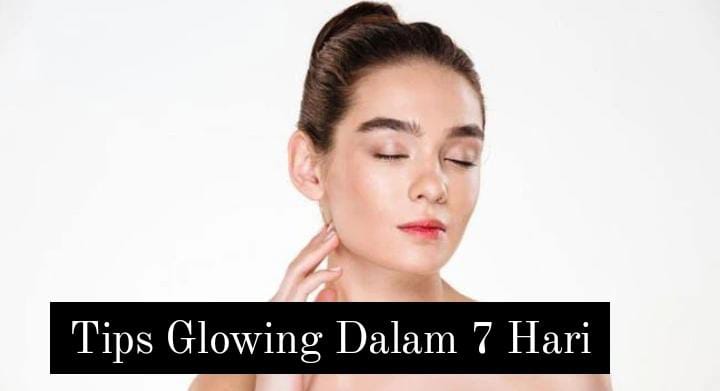 Mau Tampil Memukau dengan Lebih Glow Up Dalam 7 Hari? Low Budget Gak sampai Kuras Kantong kok