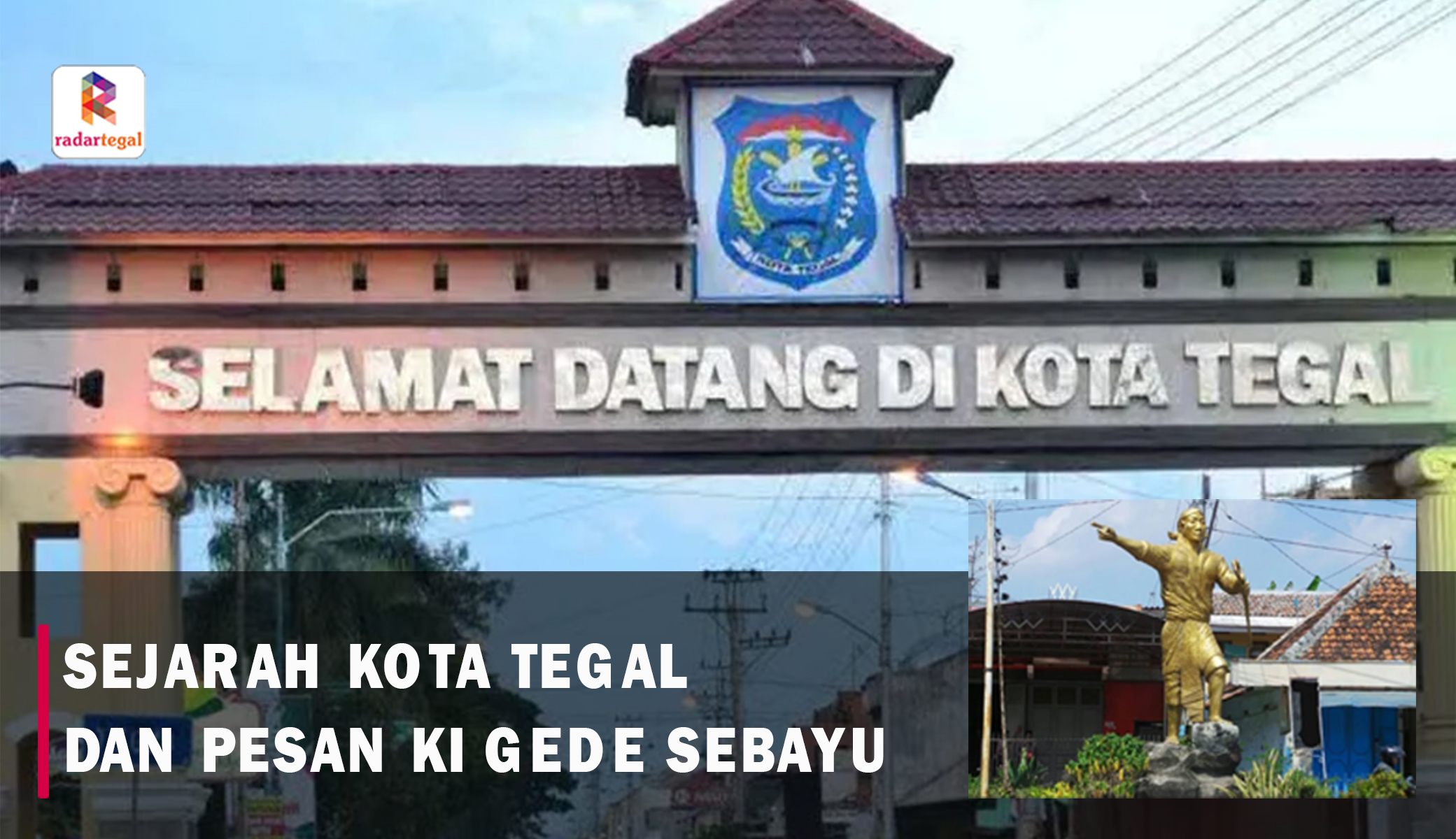 Sejarah Kota Tegal yang Jangan Sampai Terlupakan, Ini Pesan Terakhir Ki Gede Sebayu