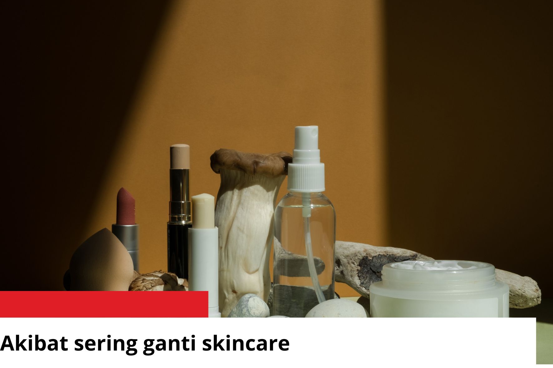 Bukannya Glowing, Ini Akibat Sering Gonta-Ganti Skincare, Kantong pun Boncos