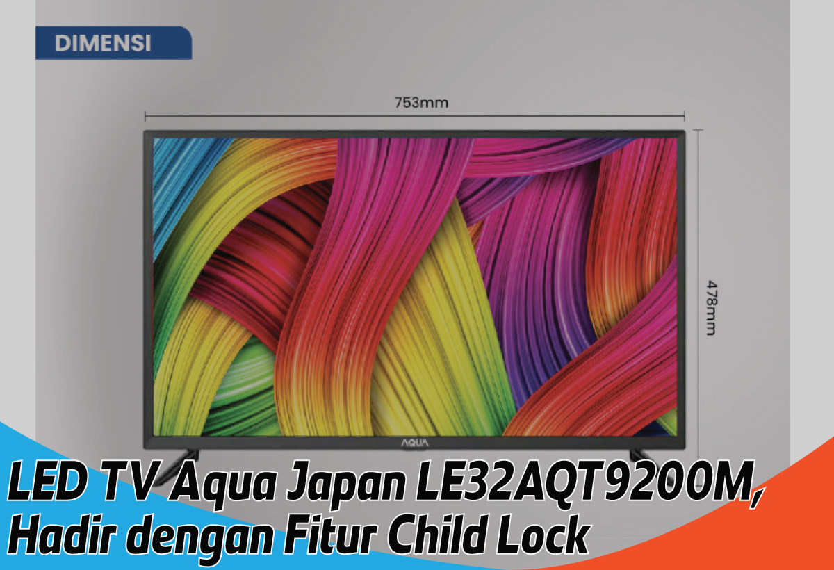 Rasakan Hiburan Berkualitas bersama LED TV Aqua Japan LE32AQT9200M, Ada Fitur Child Lock