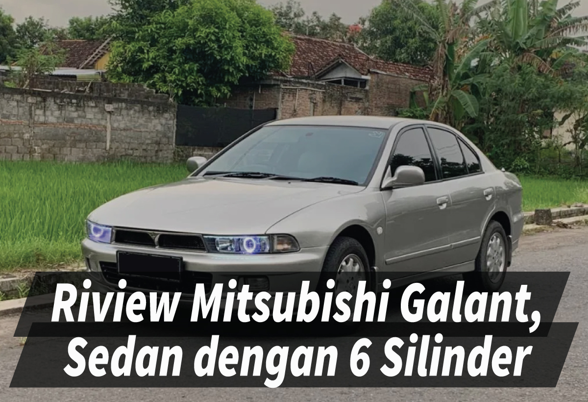 Hampir Terlupakan, Riview Mitsubishi Galant Sedan dengan Mesin Tangguh Penuh Nostalgia