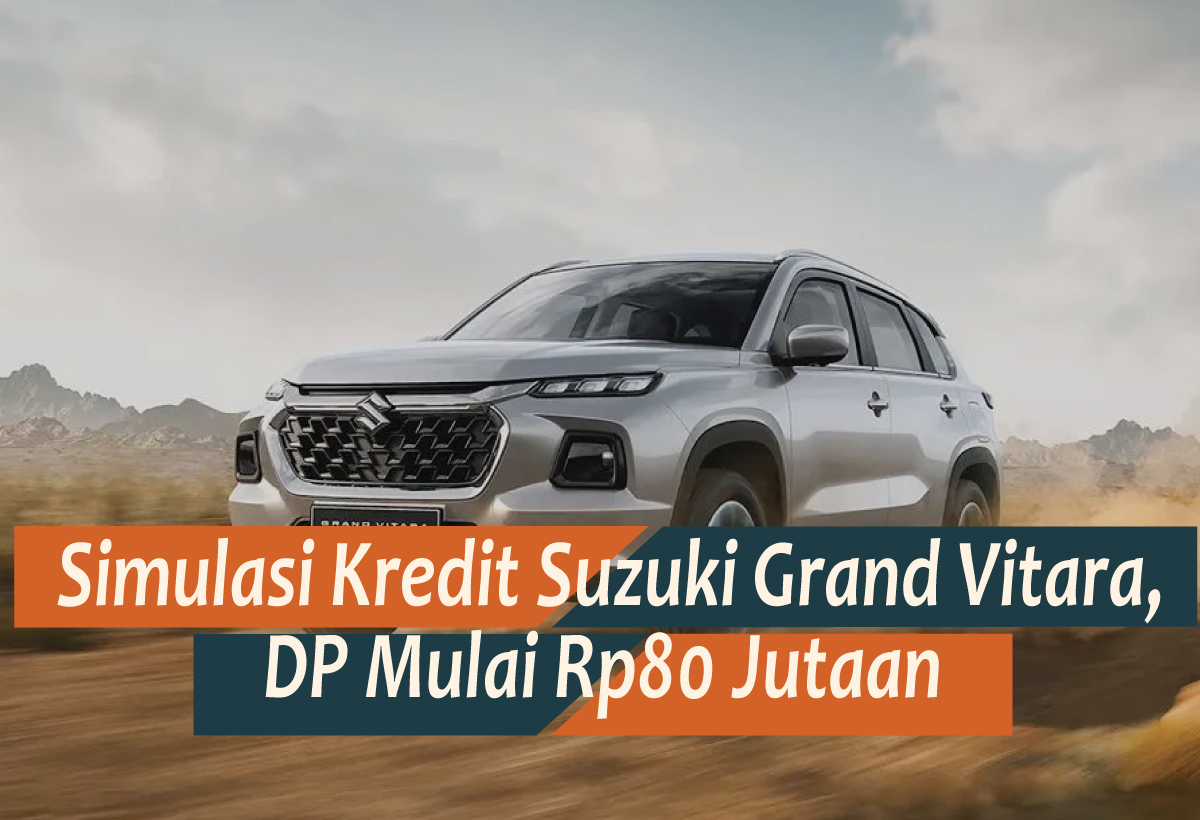 Simulasi Kredit Suzuki Grand Vitara SUV Andal, DP Mulai Rp80 Jutaan