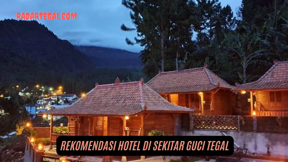 Jangan Bingung Lagi, Ini Rekomendasi Hotel di Sekitar Guci Tegal Bisa Pesan Online