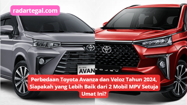 Perbedaan Toyota Avanza dan Veloz Tahun 2024, Mana yang Paling Baik dari Mobil Sejuta Umat Ini?