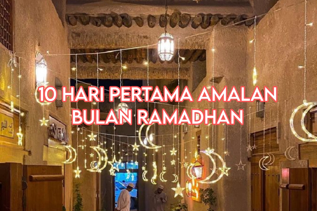 Keistimewaan 10 Hari Pertama Amalan Bulan Ramadhan, Lakukan dengan Istiqomah, Pahala dan Berkah Terus Mengalir
