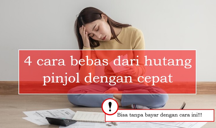 4 Cara Bebas dari Hutang Pinjol dengan Cepat Bahkan Bisa Tanpa Bayar, Gak Lagi Diteror Debt Collector!