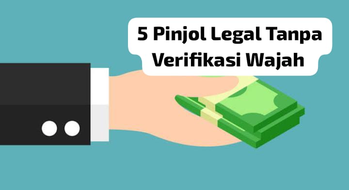 5 Pinjol Tanpa Verifikasi Wajah dan Selfie KTP, Limit hingga Rp15 Juta dengan Syarat Mudah dan Cepat Cair