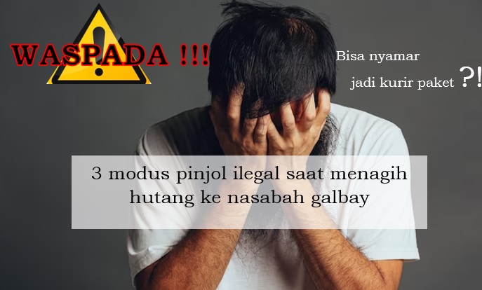 Meski Gak Punya DC Lapangan, Kenali 3 Modus Pinjol Ilegal saat Menagih Hutang ke Nasabah Galbay