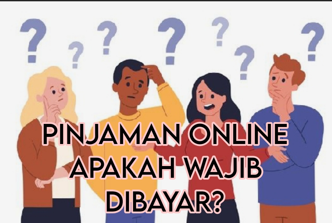 Pinjaman Online Apakah Wajib Dibayar? Nasabah Pinjol Ilegal Harus Tahu