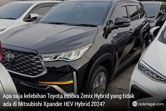 Apa Kelebihan Toyota Innova Zenix Hybrid yang Tidak Ada di Mitsubishi Xpander HEV Hybrid 2024, Bikin Penasaran