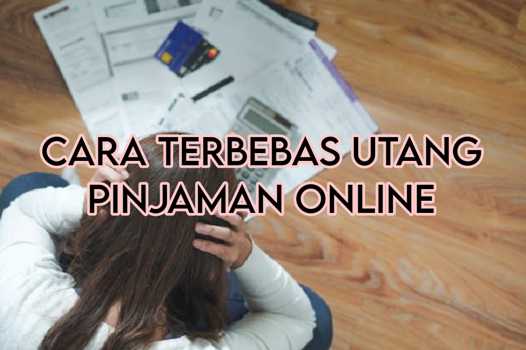 5 Cara Terbebas Utang Pinjol Tanpa Bayar Sepeser Pun, Prosesnya Juga Mudah dan Cepat